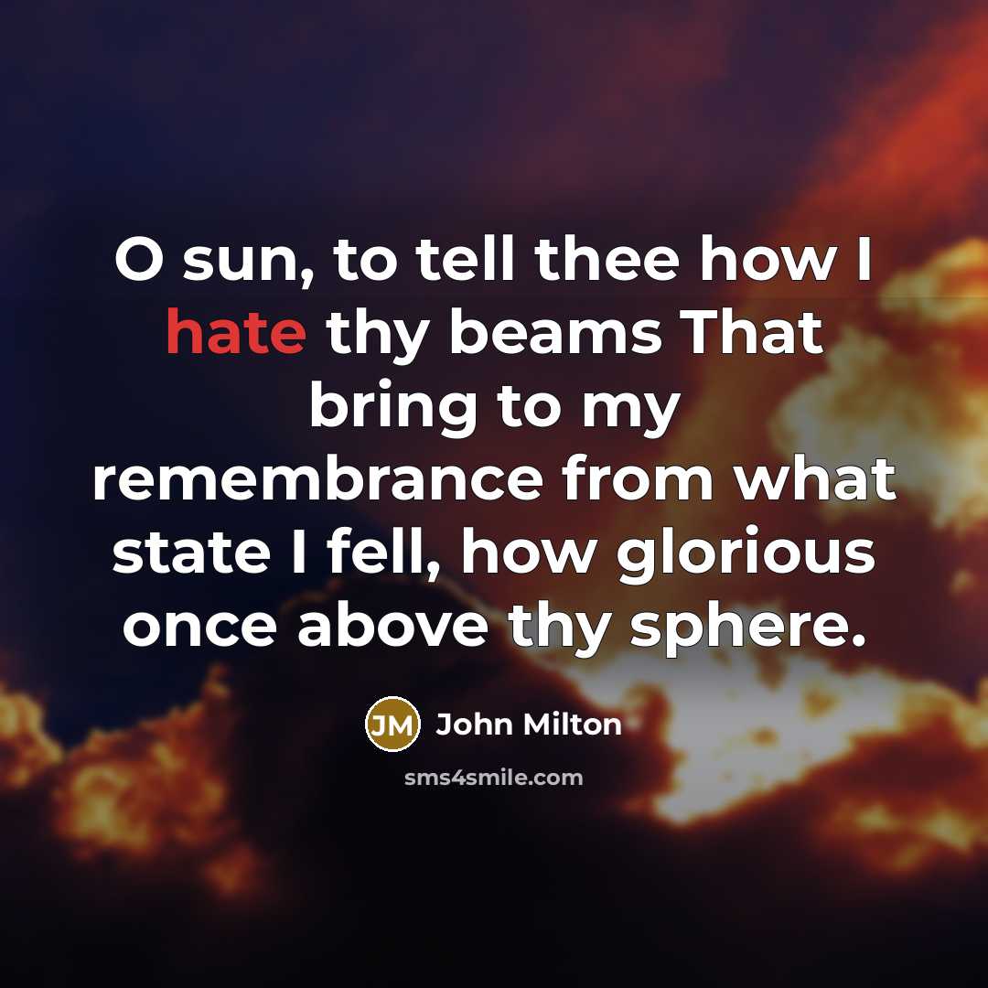 “O sun, to tell thee how I hate thy beams…” quote by John Milton