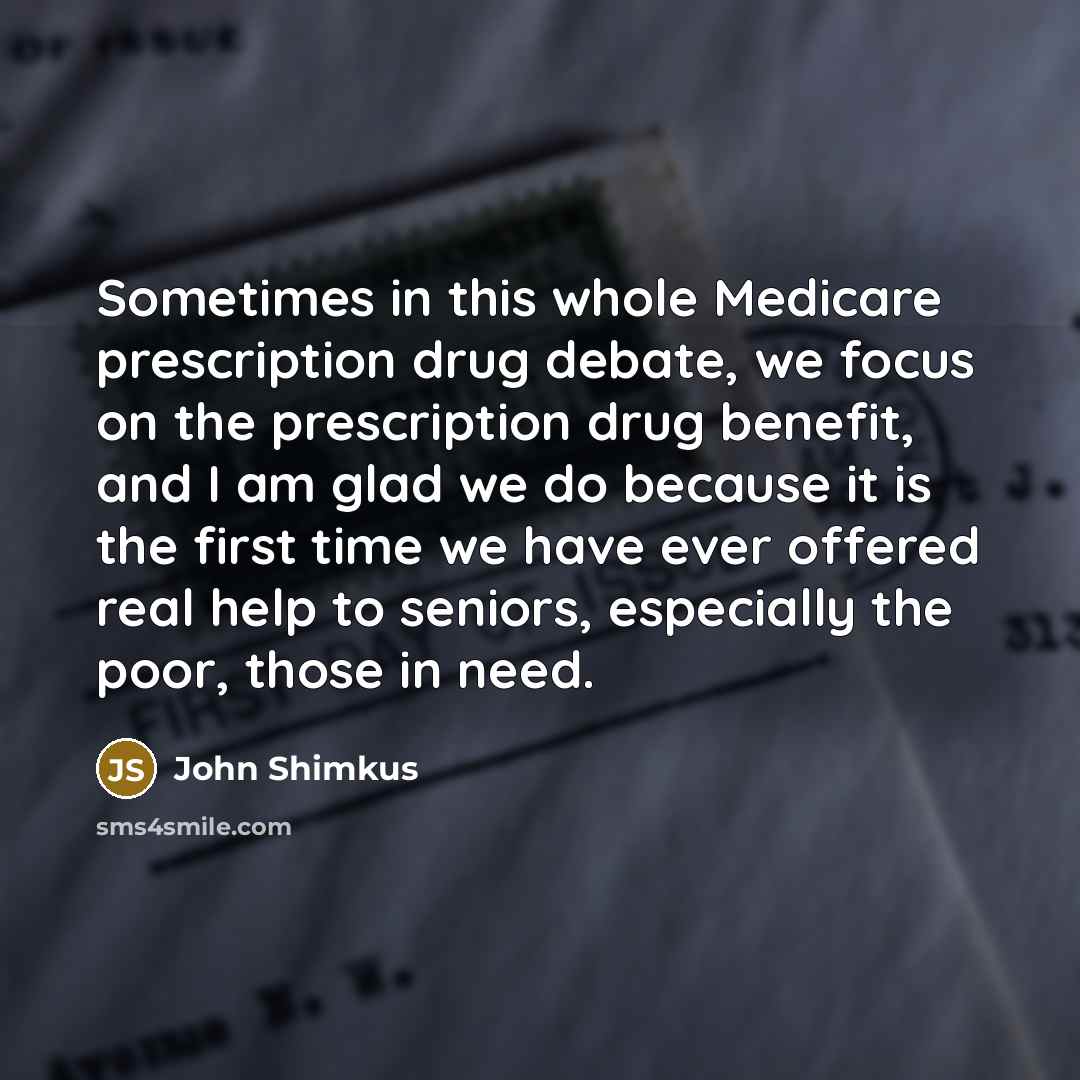 “Sometimes in this whole Medicare prescription drug debate, we focus…” quote by John Shimkus