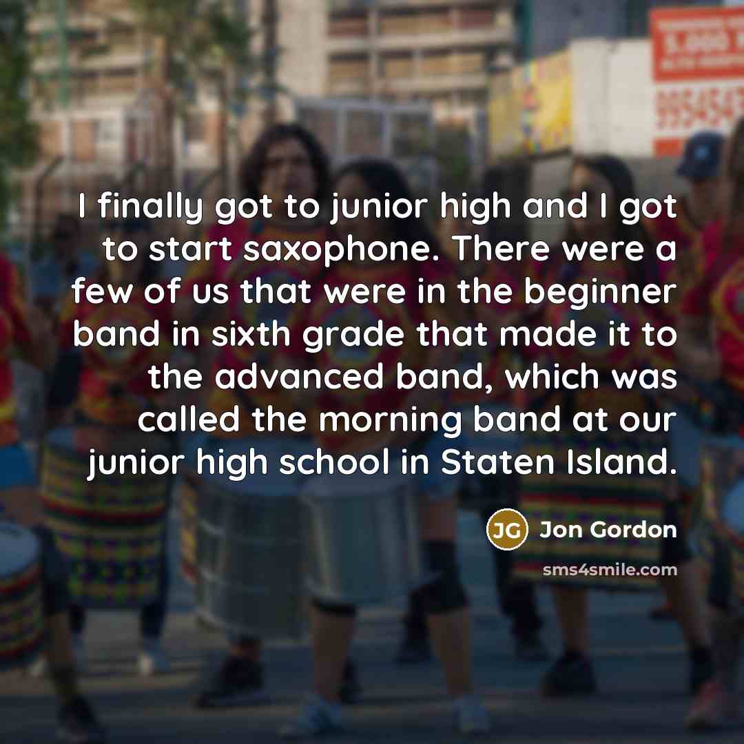 “I finally got to junior high and I got to…” quote by Jon Gordon