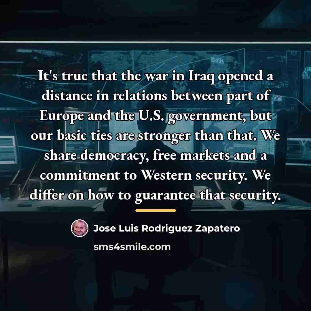 “It's true that the war in Iraq opened a distance…” quote by Jose Luis Rodriguez Zapatero
