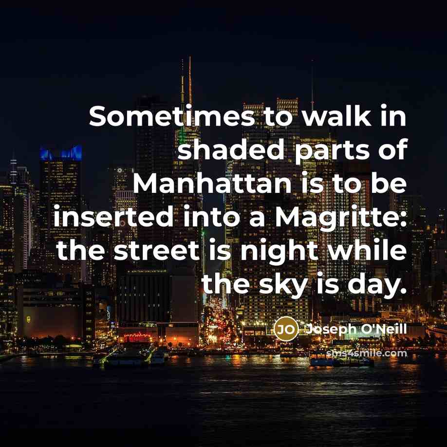 “Sometimes to walk in shaded parts of Manhattan is to…” quote by Joseph O'Neill