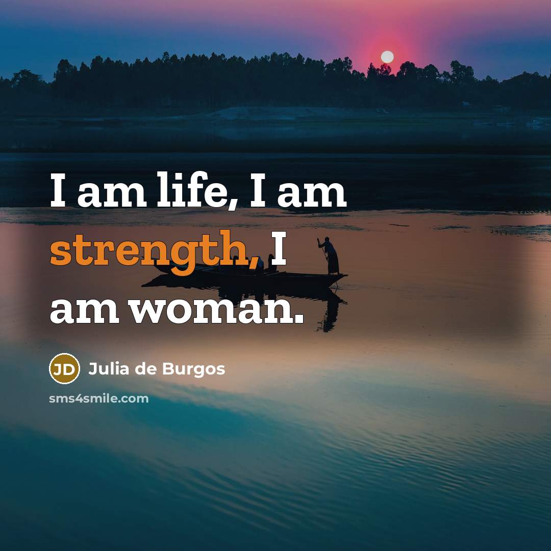 “I am life, I am strength, I am woman.…” quote by Julia de Burgos