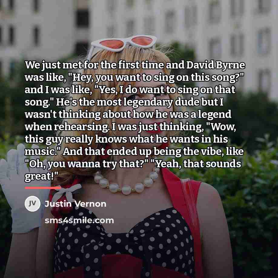 “We just met for the first time and David Byrne…” quote by Justin Vernon