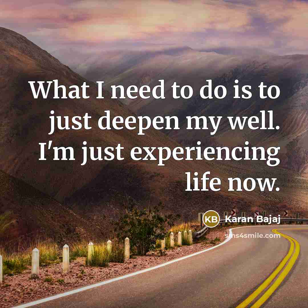 “What I need to do is to just deepen my…” quote by Karan Bajaj