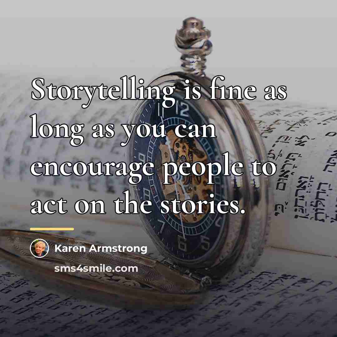 “Storytelling is fine as long as you can encourage people…” quote by Karen Armstrong
