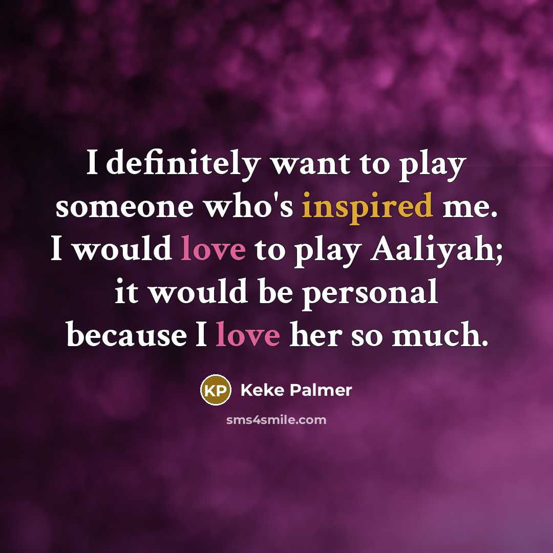 “I definitely want to play someone who's inspired me. I…” quote by Keke Palmer