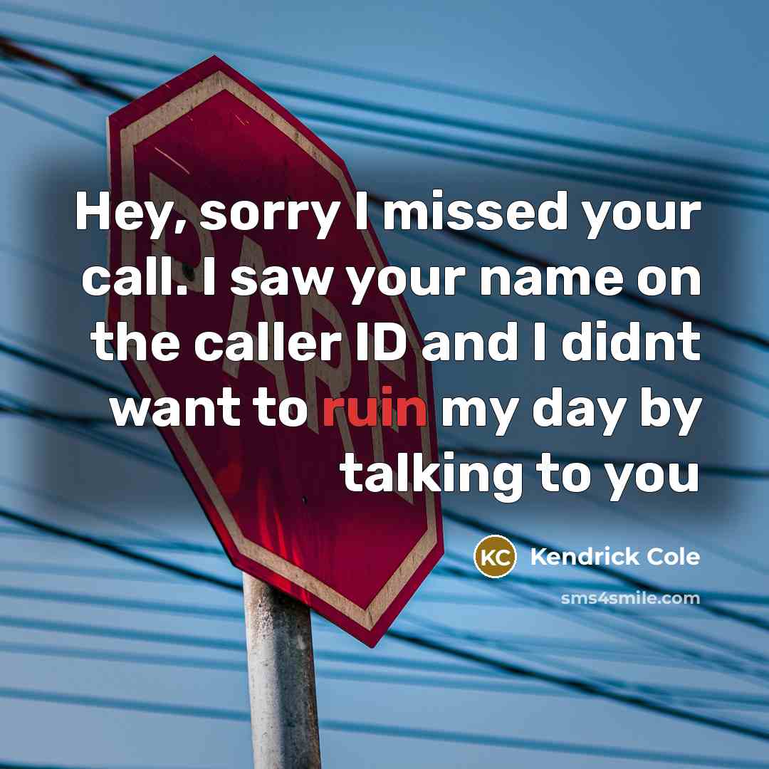 “Hey, sorry I missed your call. I saw your name…” quote by Kendrick Cole