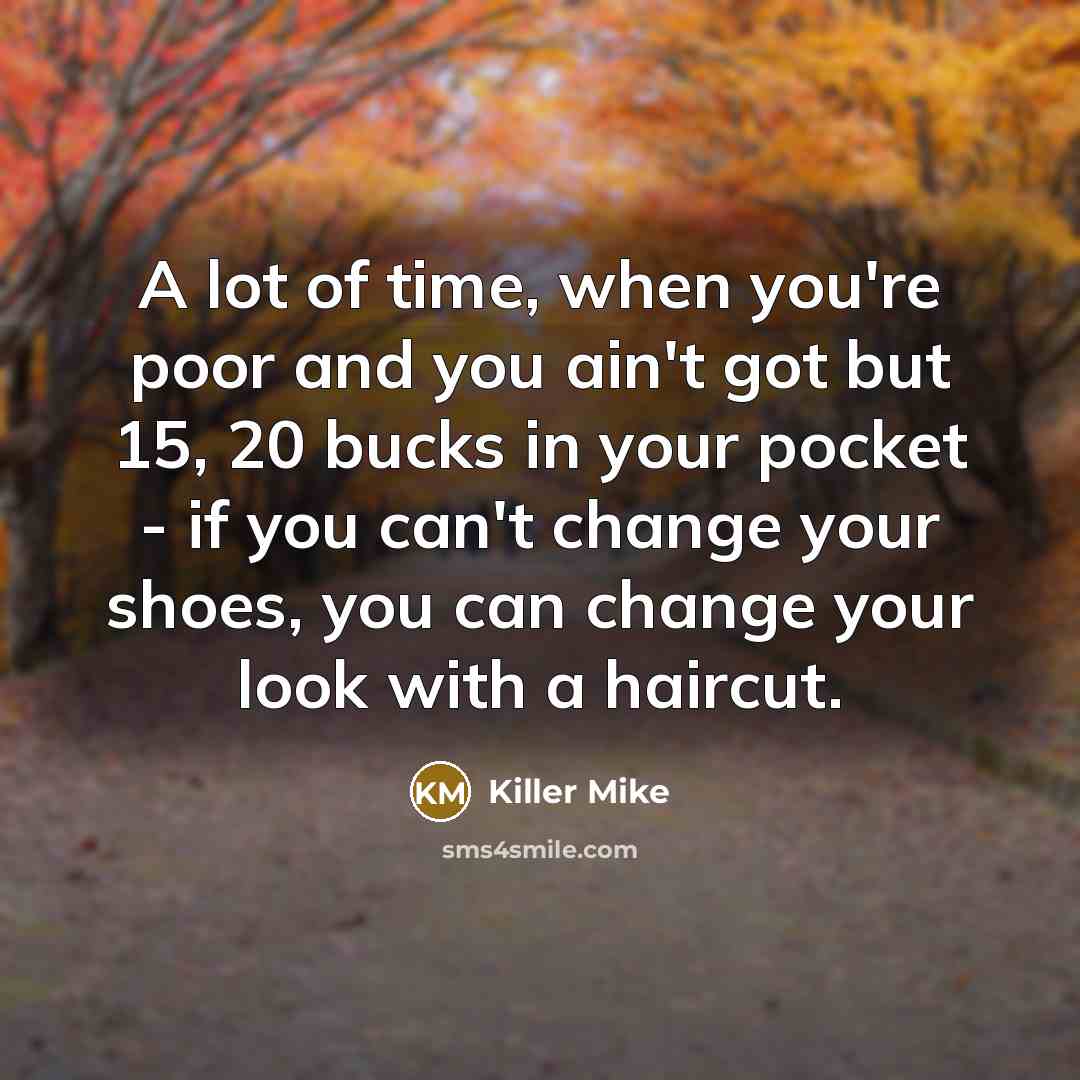 “A lot of time, when you're poor and you ain't…” quote by Killer Mike
