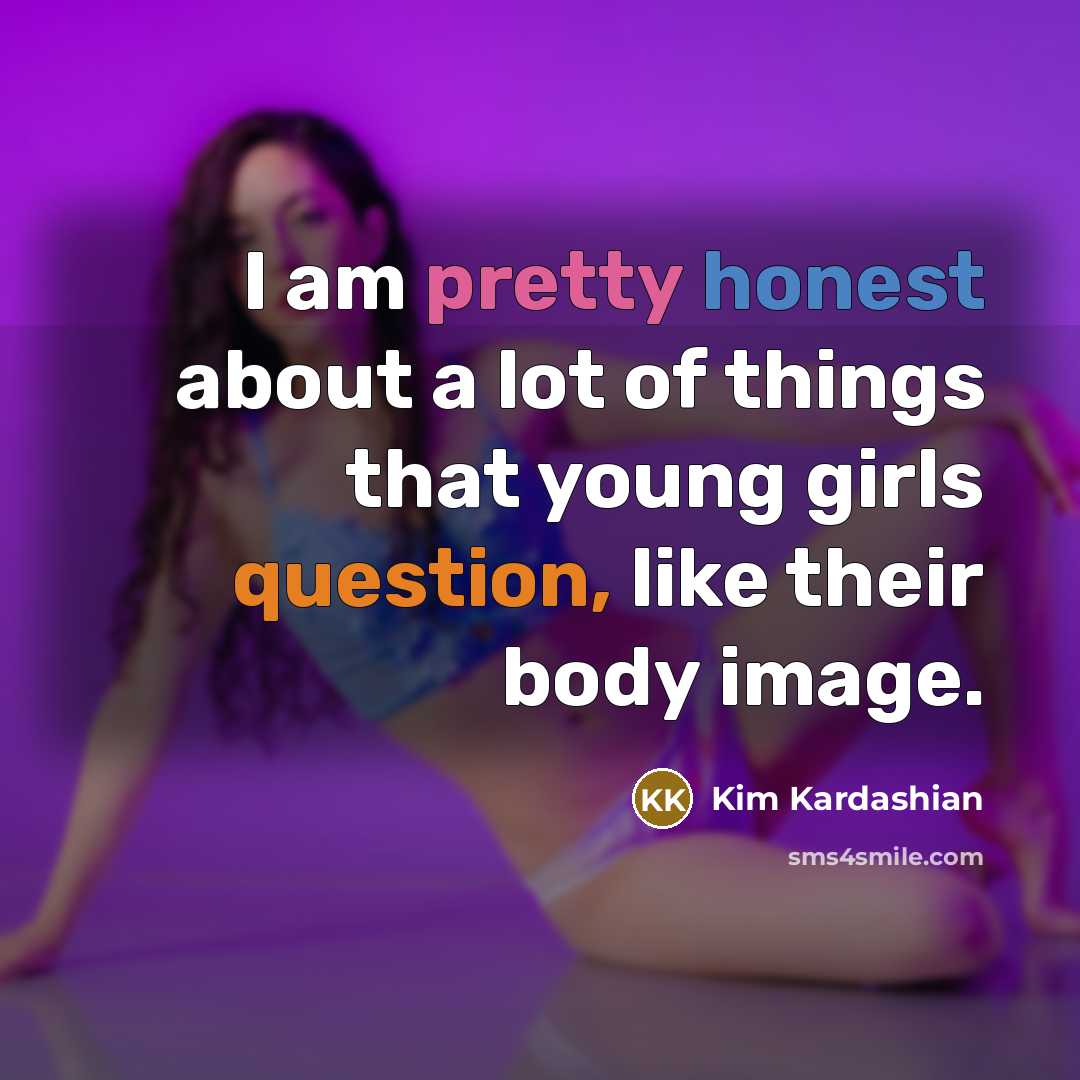 “I am pretty honest about a lot of things that…” quote by Kim Kardashian