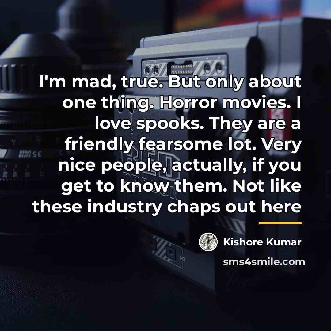 “I'm mad, true. But only about one thing. Horror movies.…” quote by Kishore Kumar