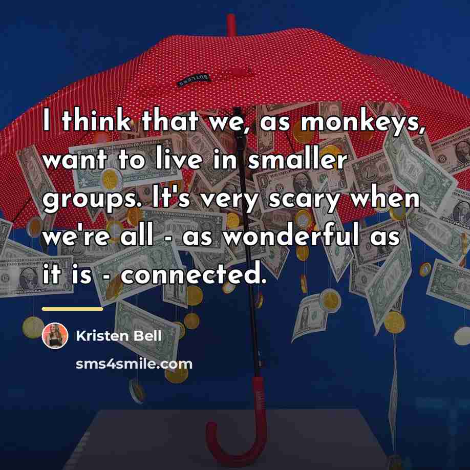 “I think that we, as monkeys, want to live in…” quote by Kristen Bell