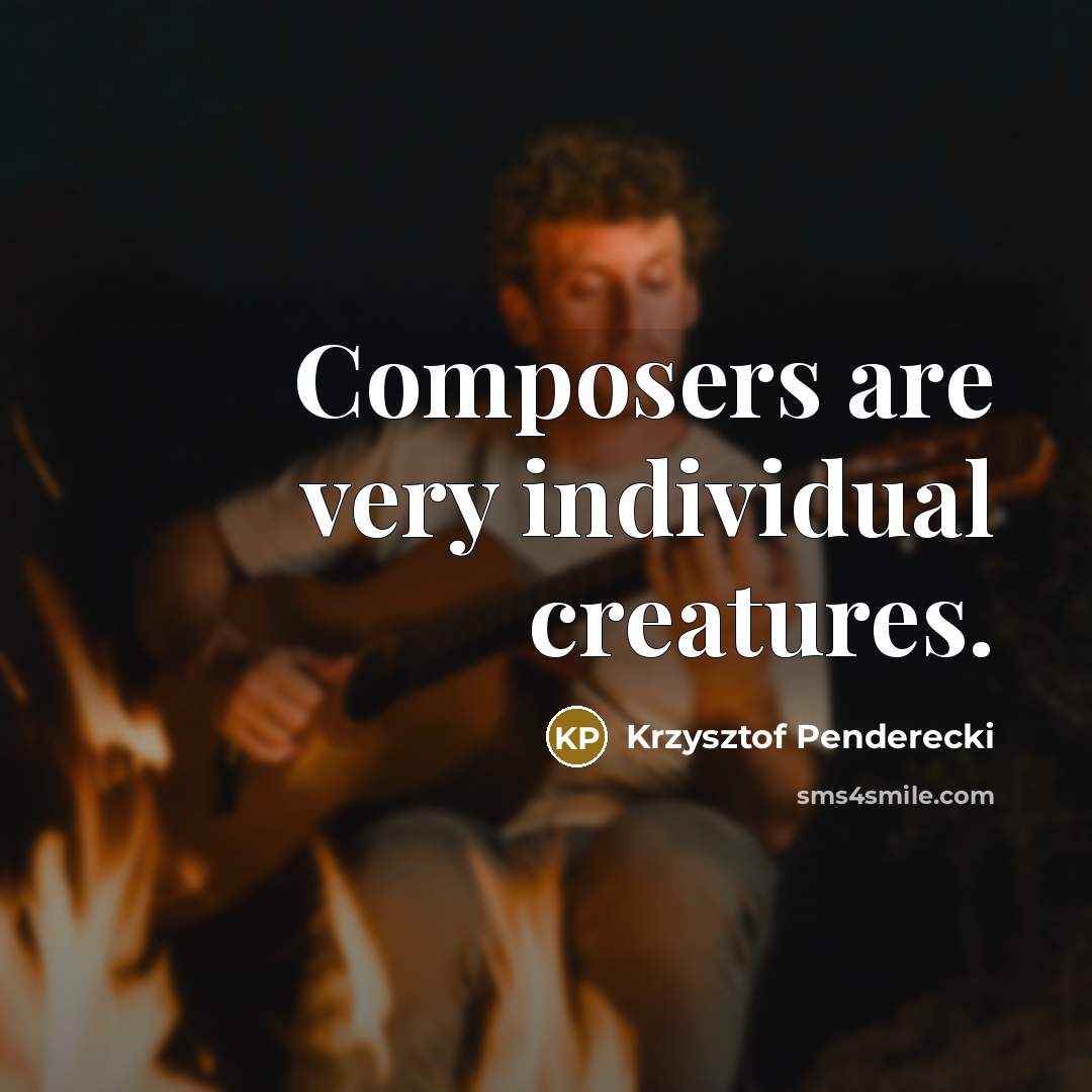 “Composers are very individual creatures.…” quote by Krzysztof Penderecki