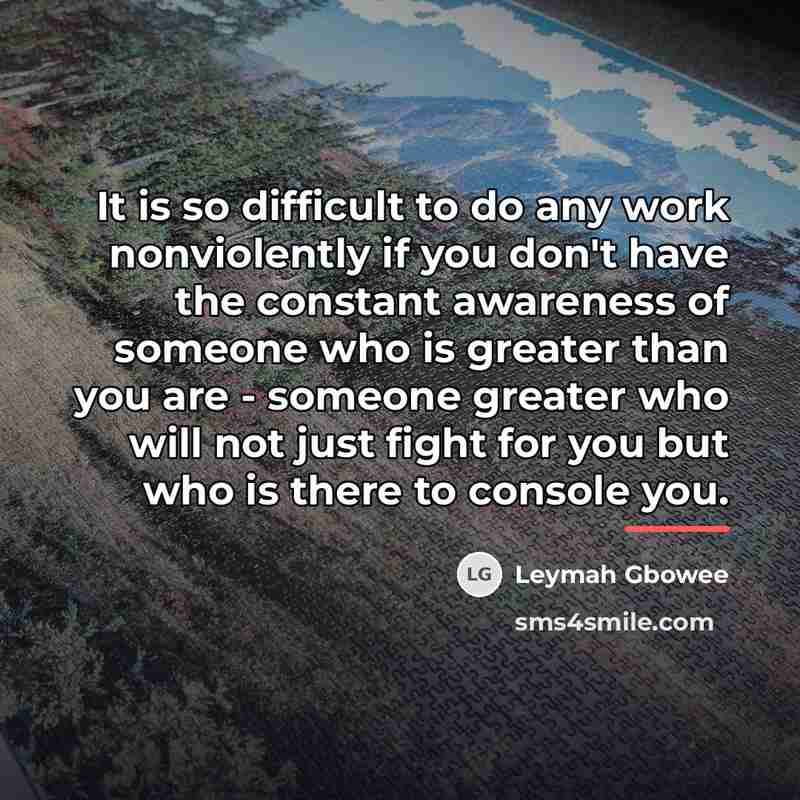 “It is so difficult to do any work nonviolently if…” quote by Leymah Gbowee