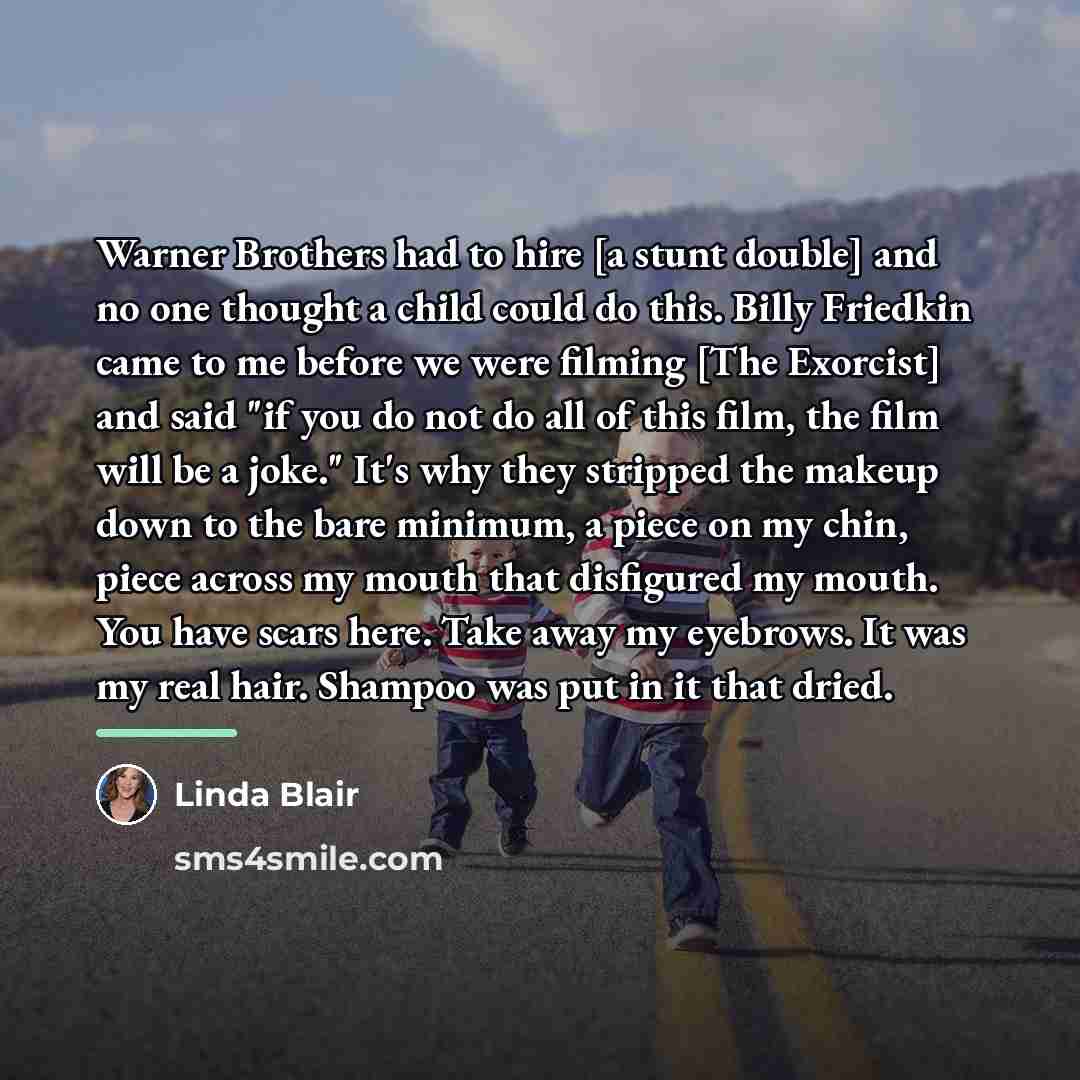 “Warner Brothers had to hire [a stunt double] and no…” quote by Linda Blair