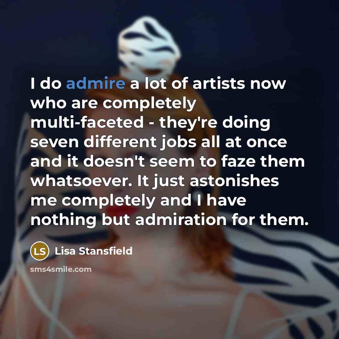 “I do admire a lot of artists now who are…” quote by Lisa Stansfield