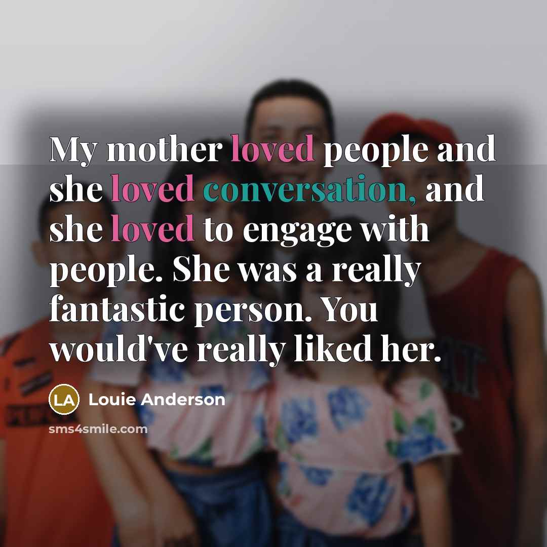 “My mother loved people and she loved conversation, and she…” quote by Louie Anderson