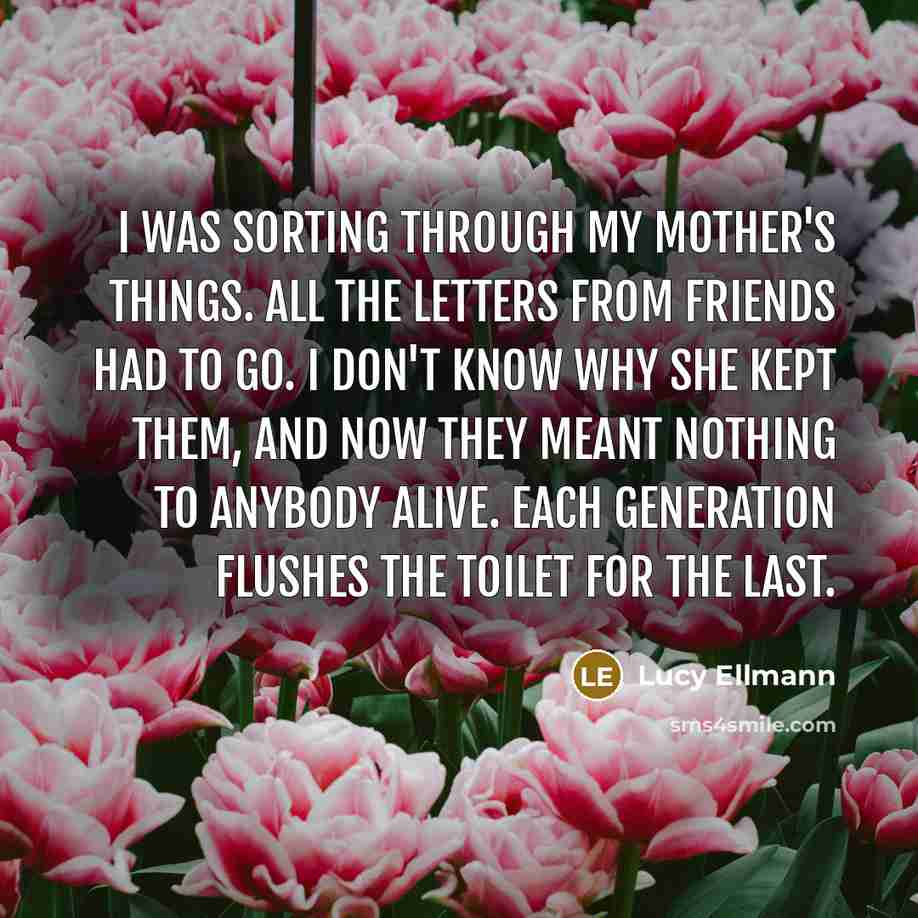 “I was sorting through my mother's things. All the letters…” quote by Lucy Ellmann