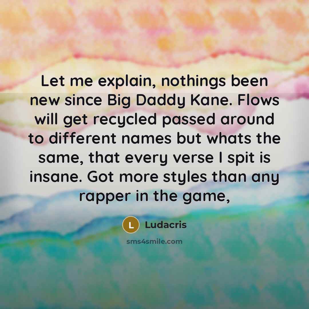 “Let me explain, nothings been new since Big Daddy Kane.…” quote by Ludacris