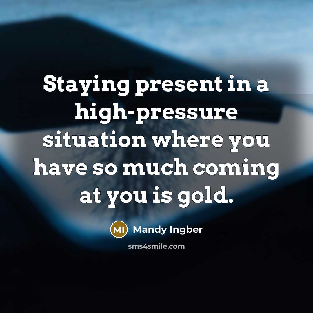 “Staying present in a high-pressure situation where you have so…” quote by Mandy Ingber