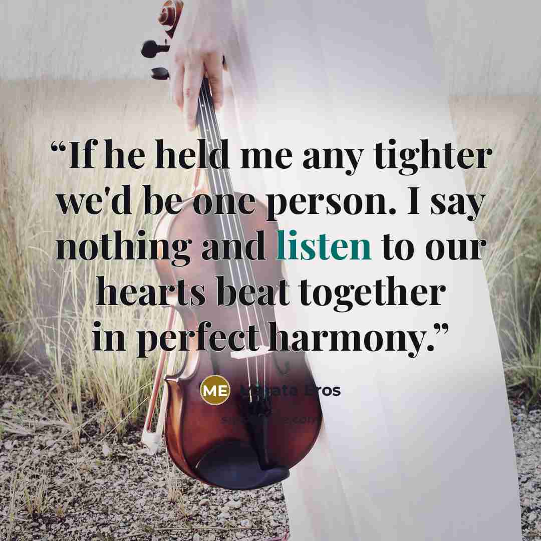 “If he held me any tighter we'd be one person. I say nothing and listen to our hearts beat together in perfect harmony.” quote by Marata Eros