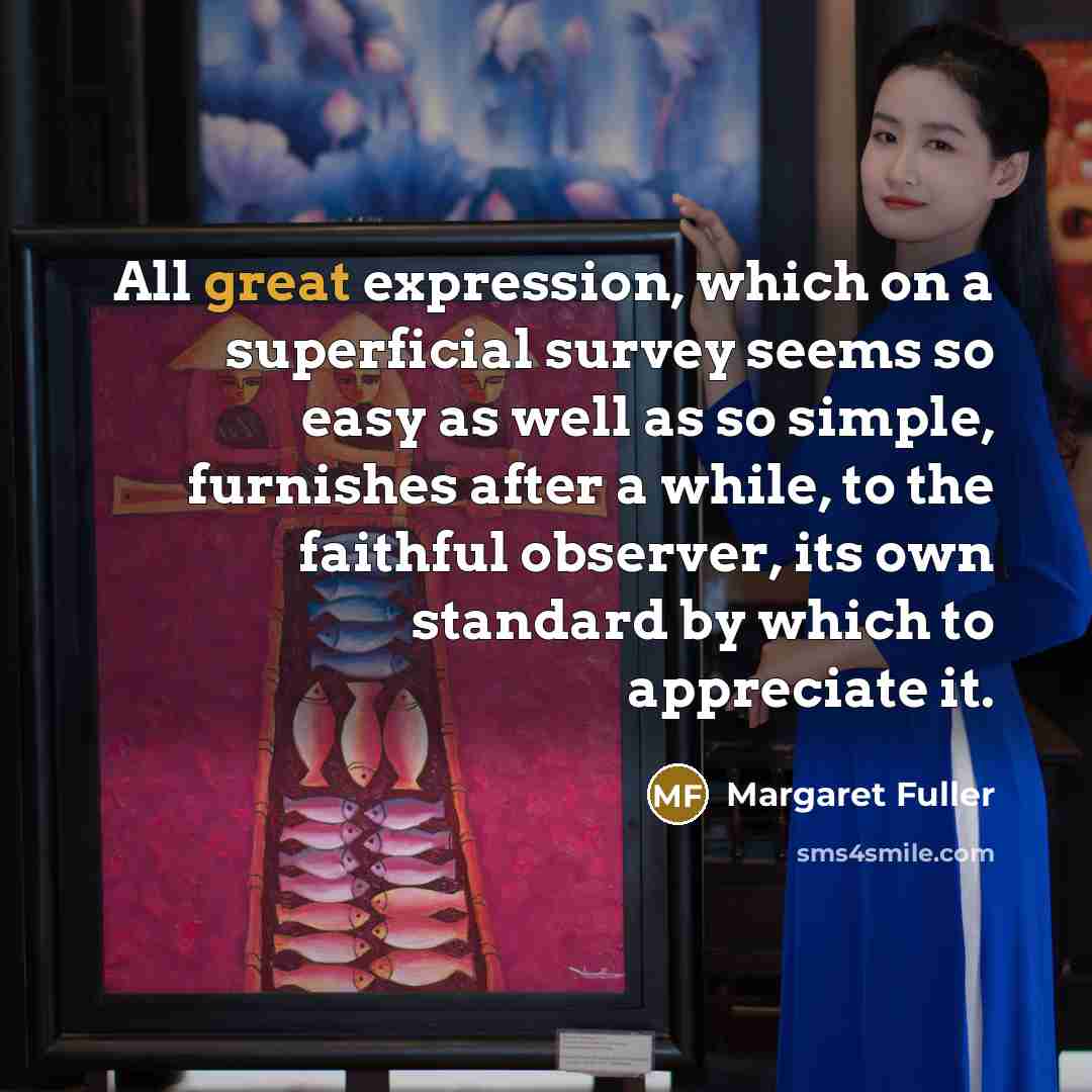 “All great expression, which on a superficial survey seems so…” quote by Margaret Fuller