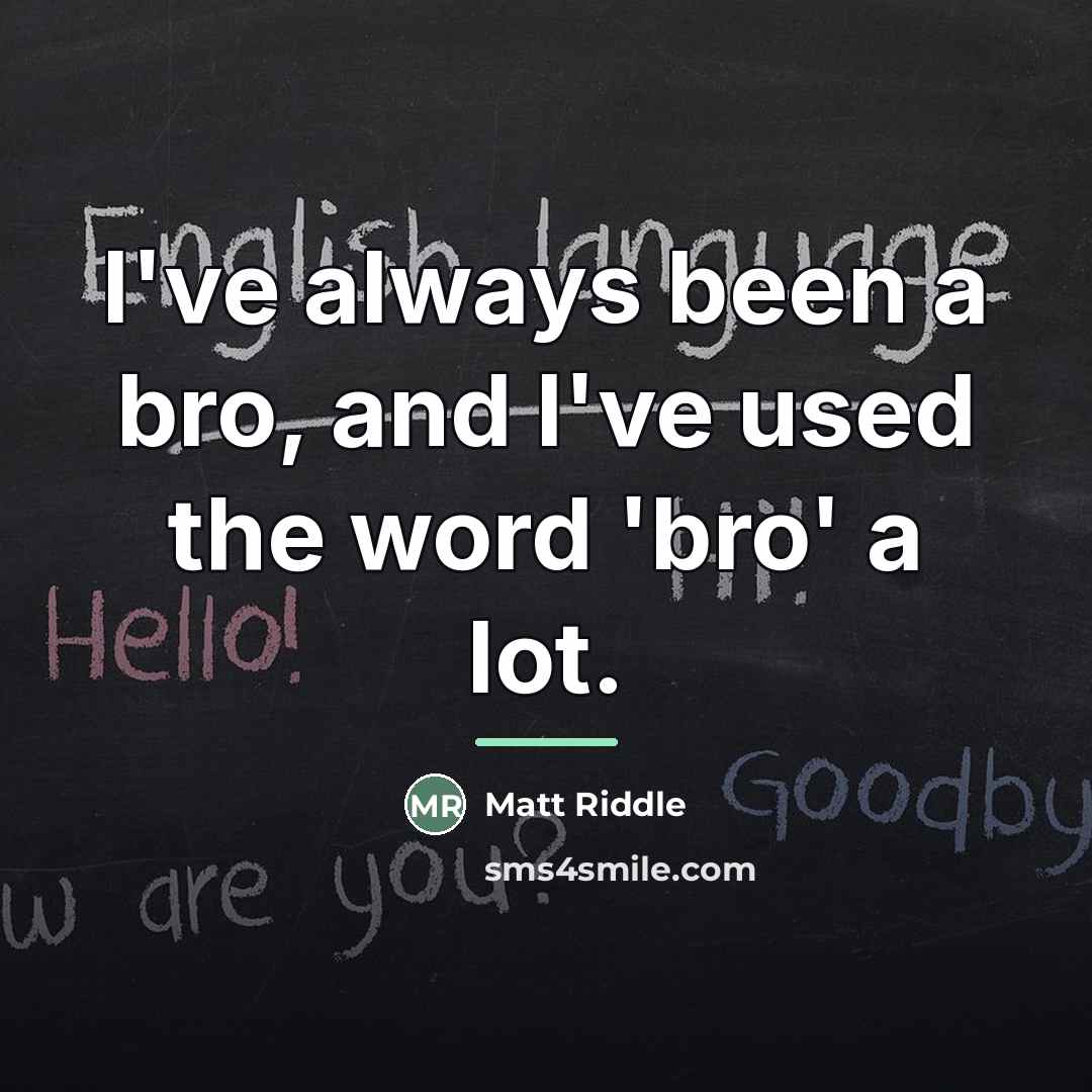 “I've always been a bro, and I've used the word…” quote by Matt Riddle