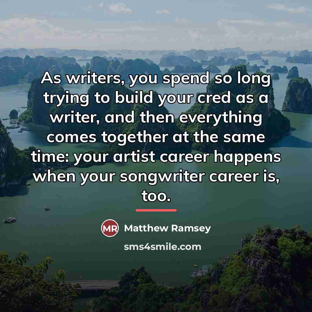 “As writers, you spend so long trying to build your…” quote by Matthew Ramsey