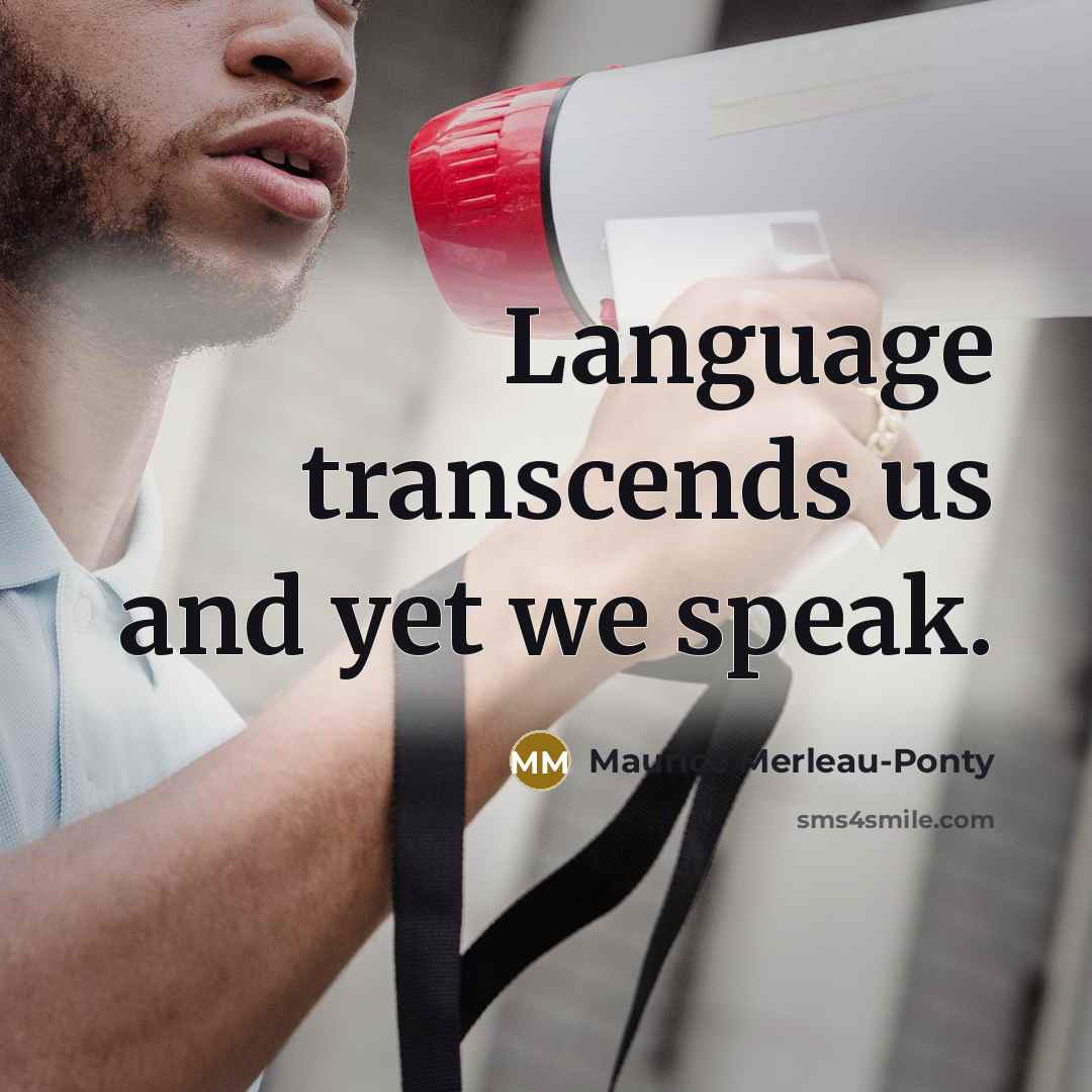“Language transcends us and yet we speak.…” quote by Maurice Merleau-Ponty