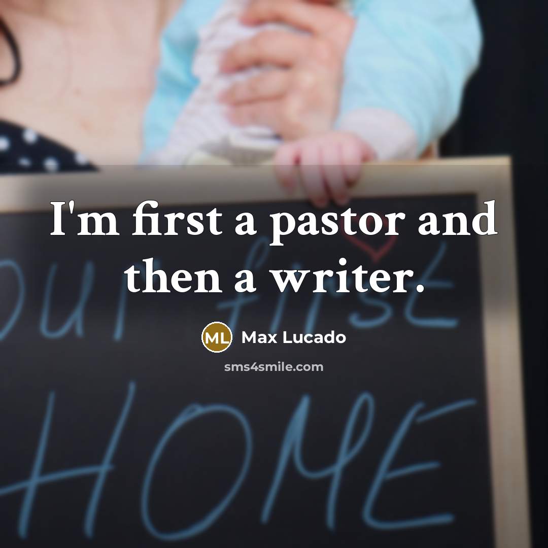 “I'm first a pastor and then a writer.…” quote by Max Lucado