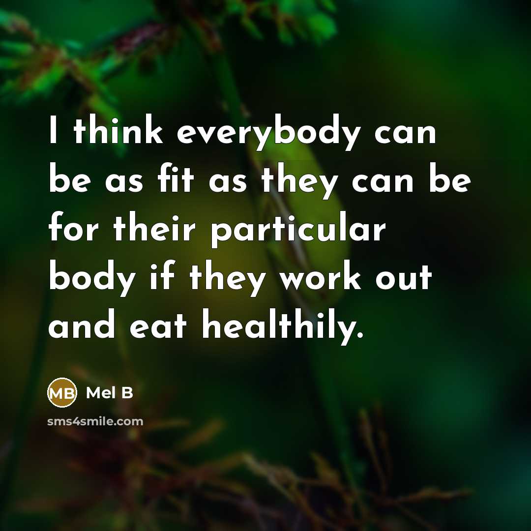 “I think everybody can be as fit as they can…” quote by Mel B