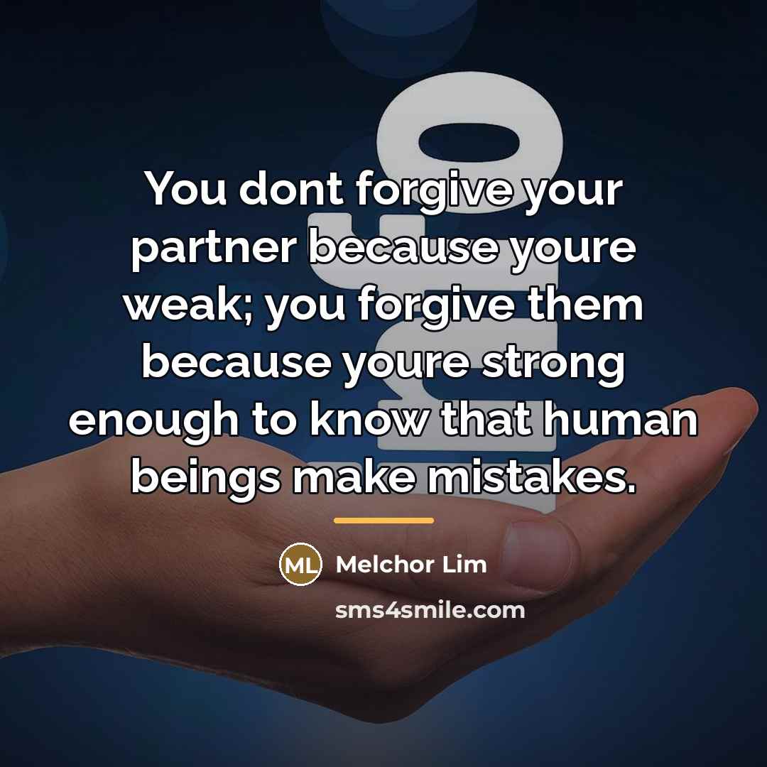 “You dont forgive your partner because youre weak; you forgive…” quote by Melchor Lim
