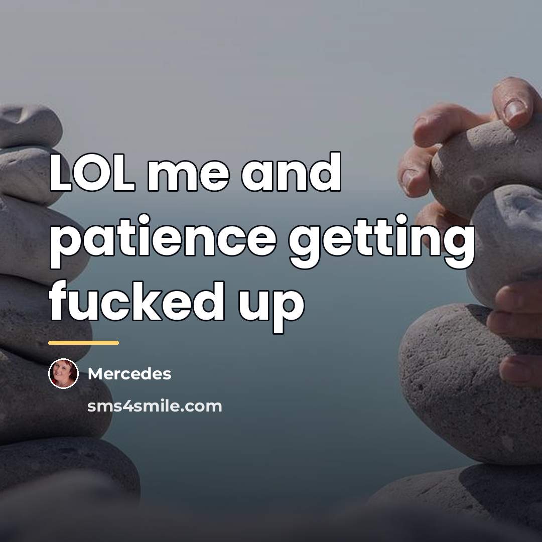 “LOL me and patience getting fucked up…” quote by Mercedes