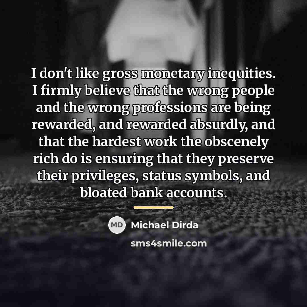 “I don't like gross monetary inequities. I firmly believe that…” quote by Michael Dirda