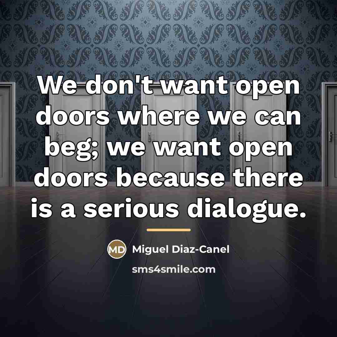 “We don't want open doors where we can beg; we…” quote by Miguel Diaz-Canel