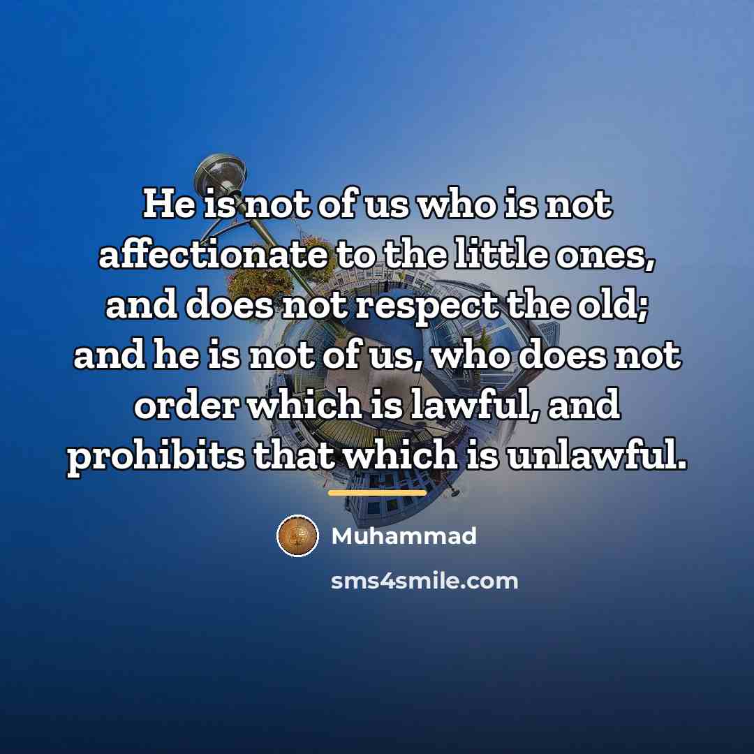 “He is not of us who is not affectionate to…” quote by Muhammad