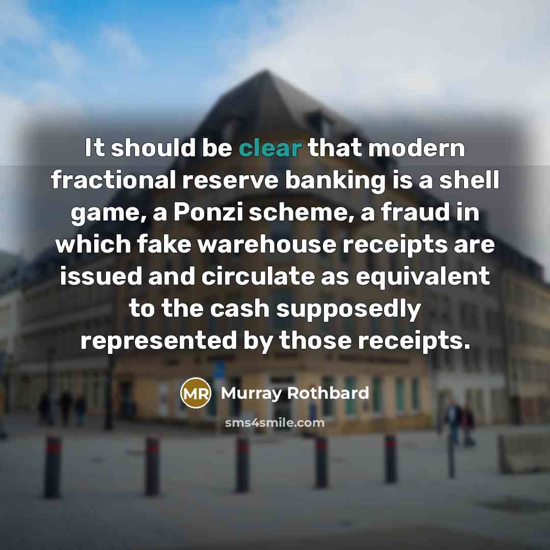 “It should be clear that modern fractional reserve banking is…” quote by Murray Rothbard