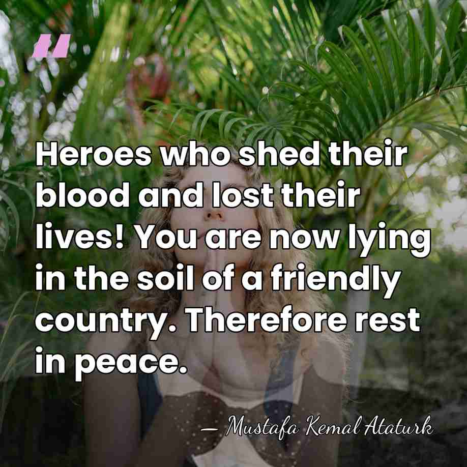Heroes who shed their blood and lost their lives! You are now&hellip; - Mustafa Kemal Ataturk