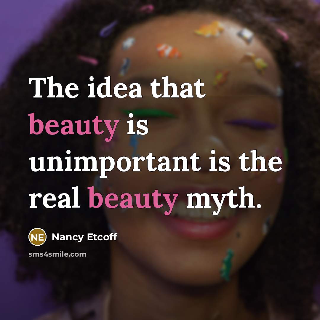 “The idea that beauty is unimportant is the real beauty…” quote by Nancy Etcoff