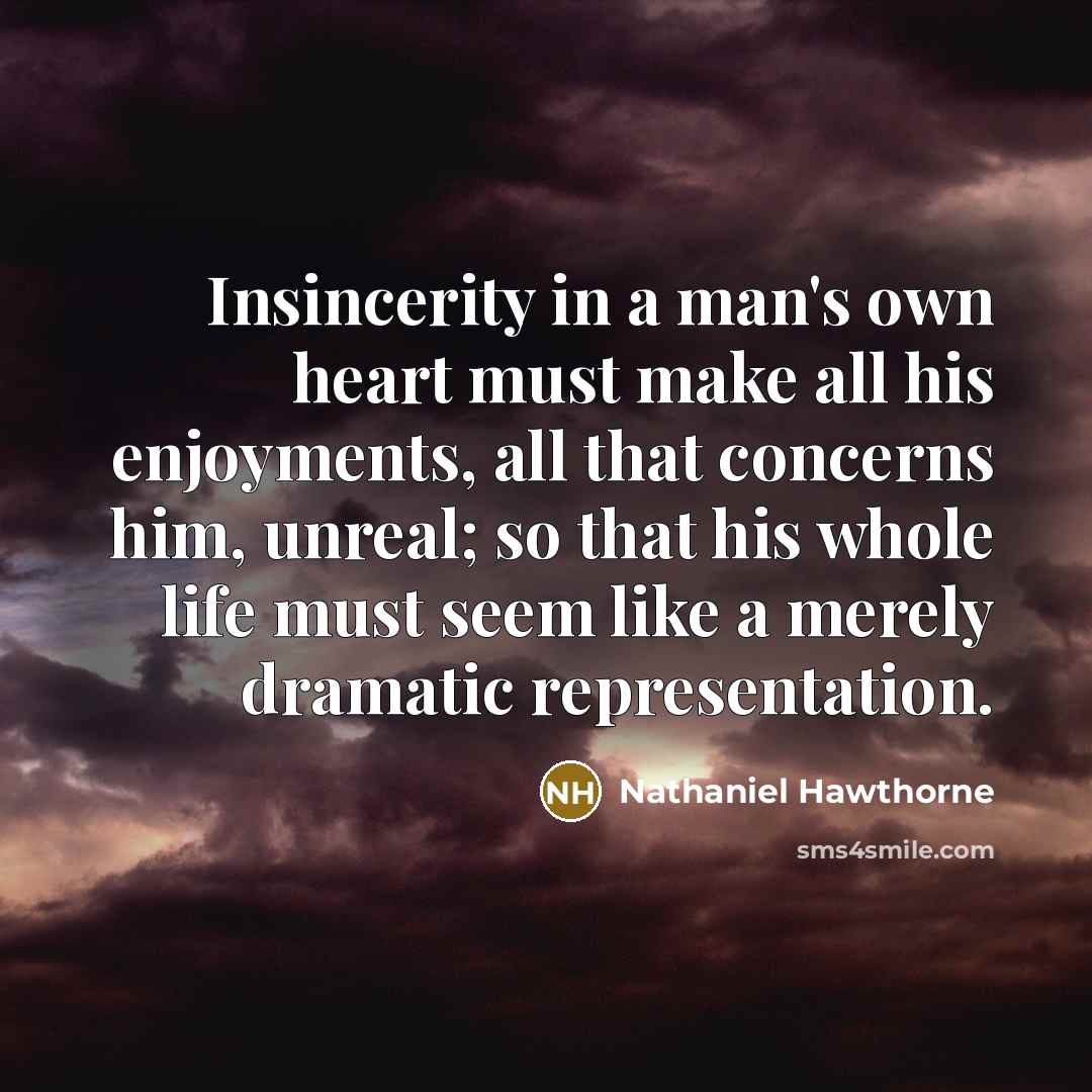 “Insincerity in a man's own heart must make all his…” quote by Nathaniel Hawthorne