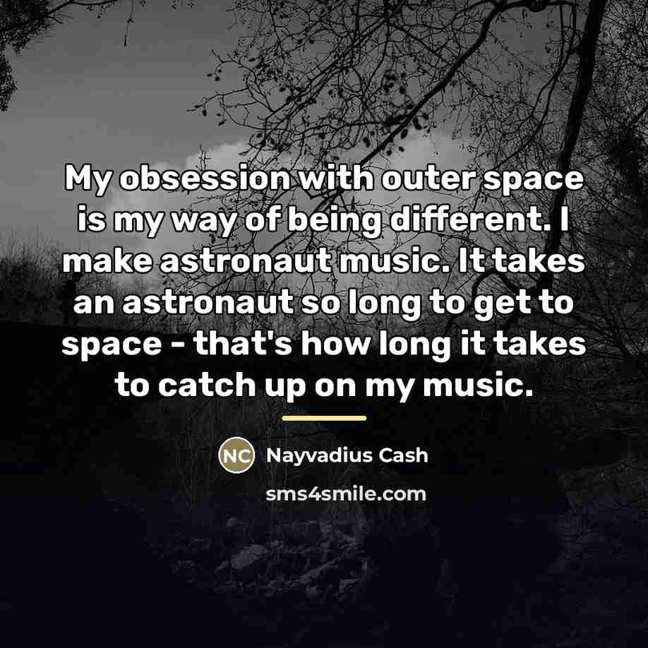 “My obsession with outer space is my way of being…” quote by Nayvadius Cash