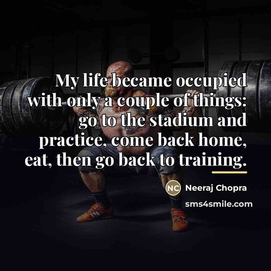 “My life became occupied with only a couple of things:…” quote by Neeraj Chopra