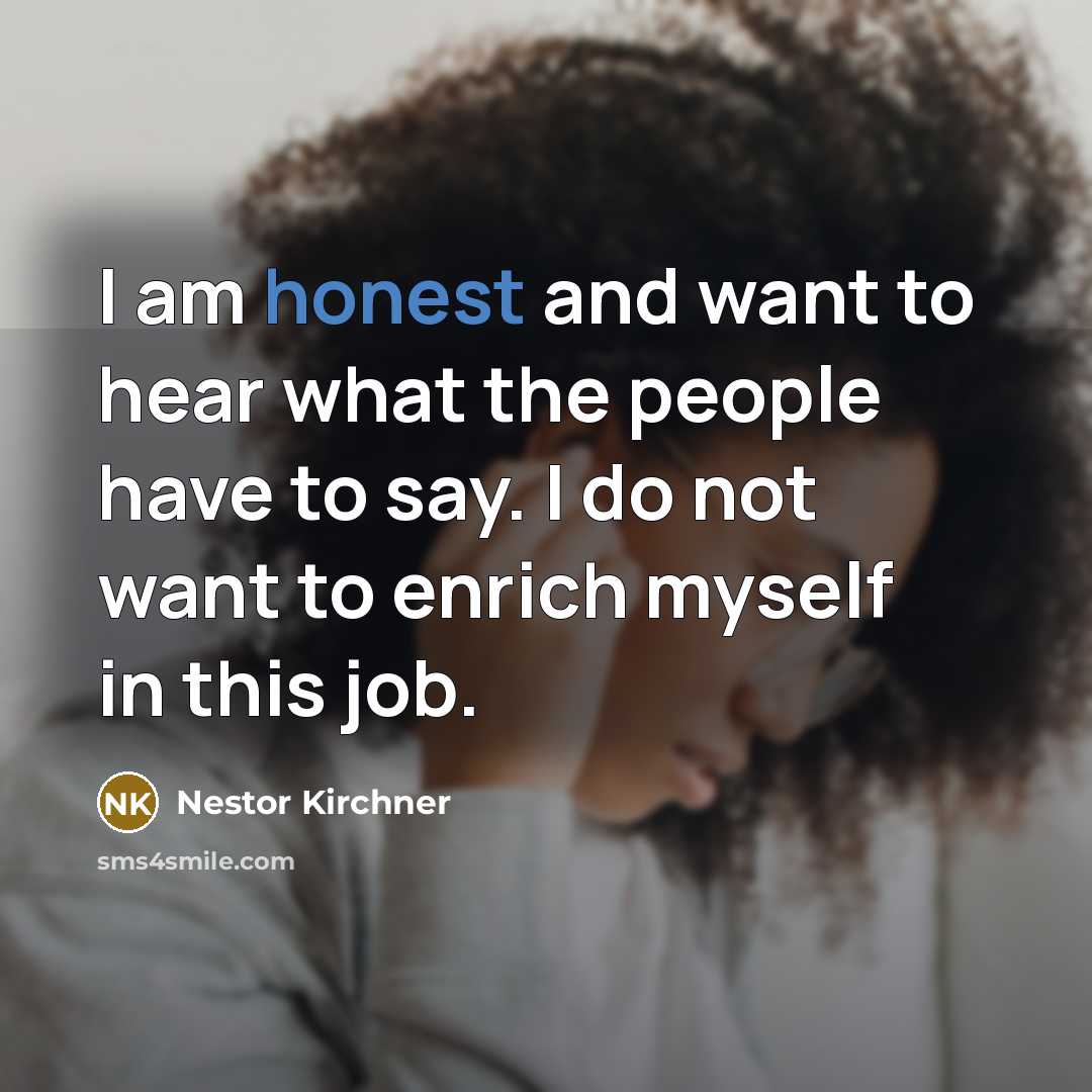 “I am honest and want to hear what the people…” quote by Nestor Kirchner