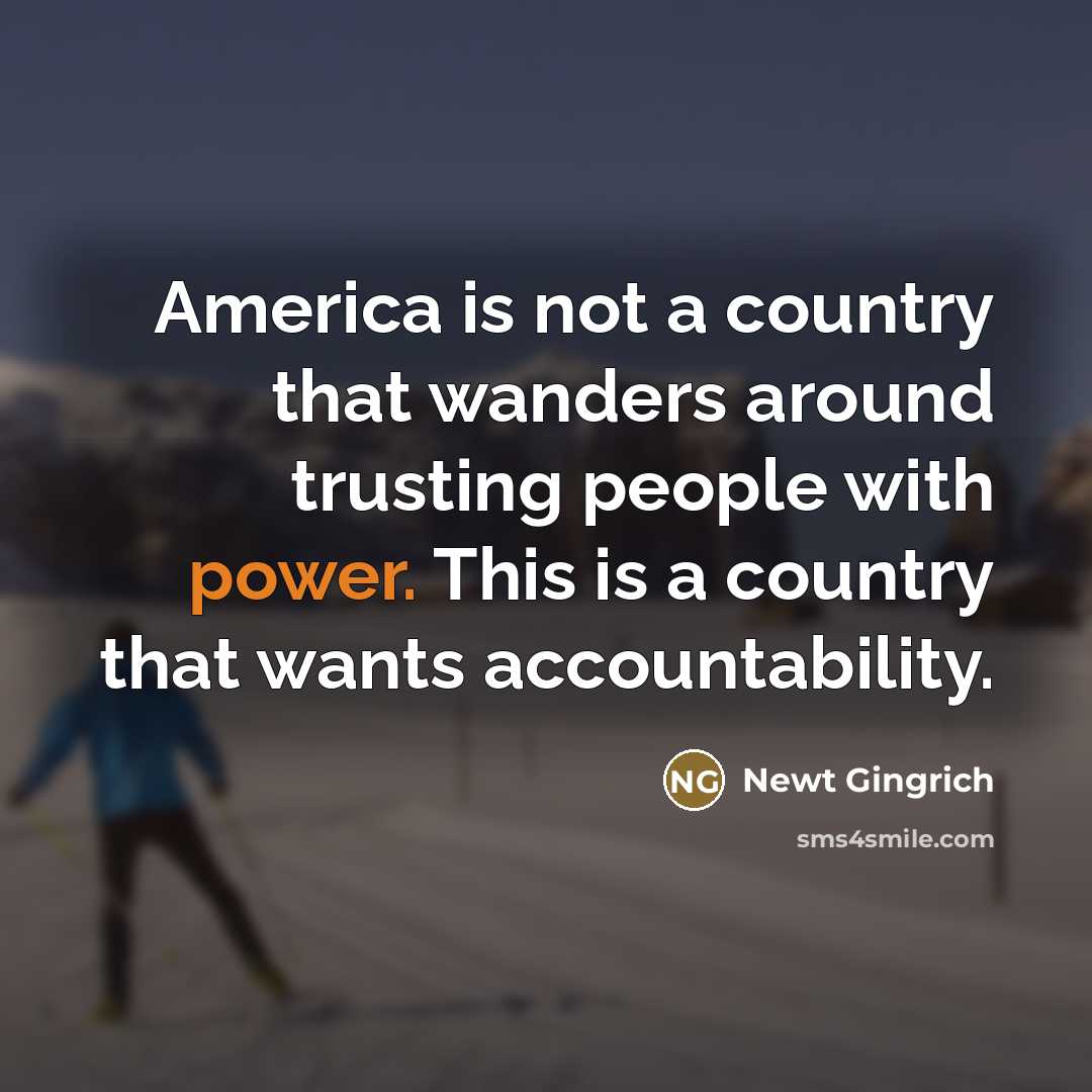 “America is not a country that wanders around trusting people…” quote by Newt Gingrich