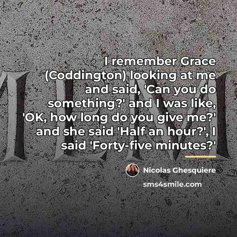 “I remember Grace (Coddington) looking at me and said, 'Can…” quote by Nicolas Ghesquiere