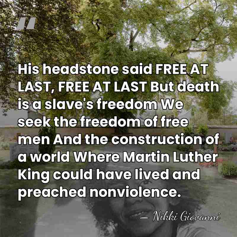 His headstone said FREE AT LAST, FREE AT LAST But death is&hellip; - Nikki Giovanni