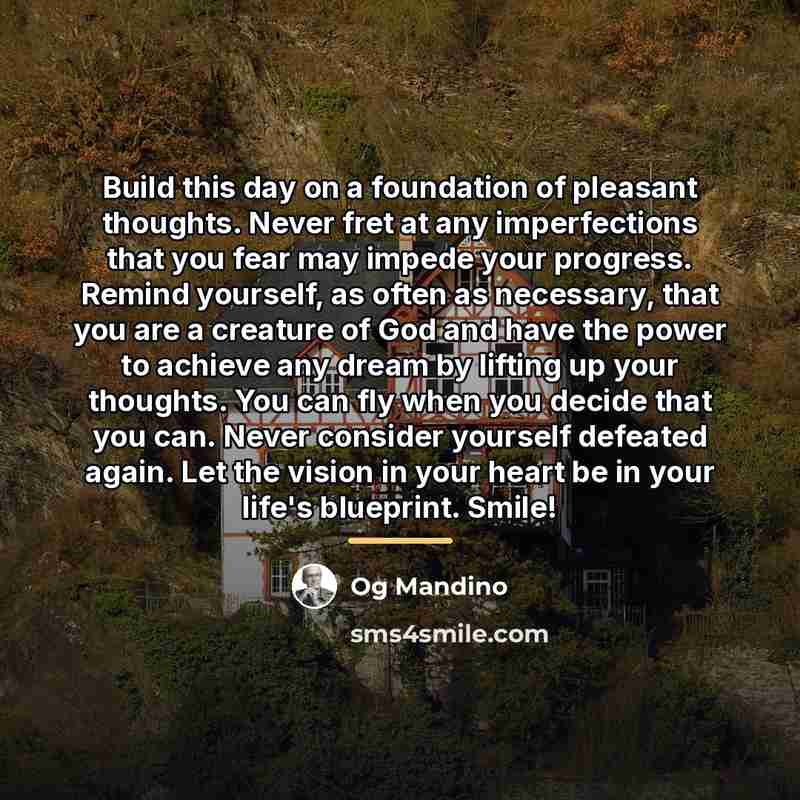 “Build this day on a foundation of pleasant thoughts. Never…” quote by Og Mandino