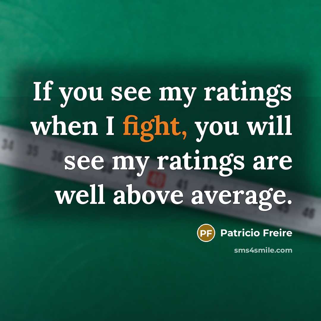 “If you see my ratings when I fight, you will…” quote by Patricio Freire