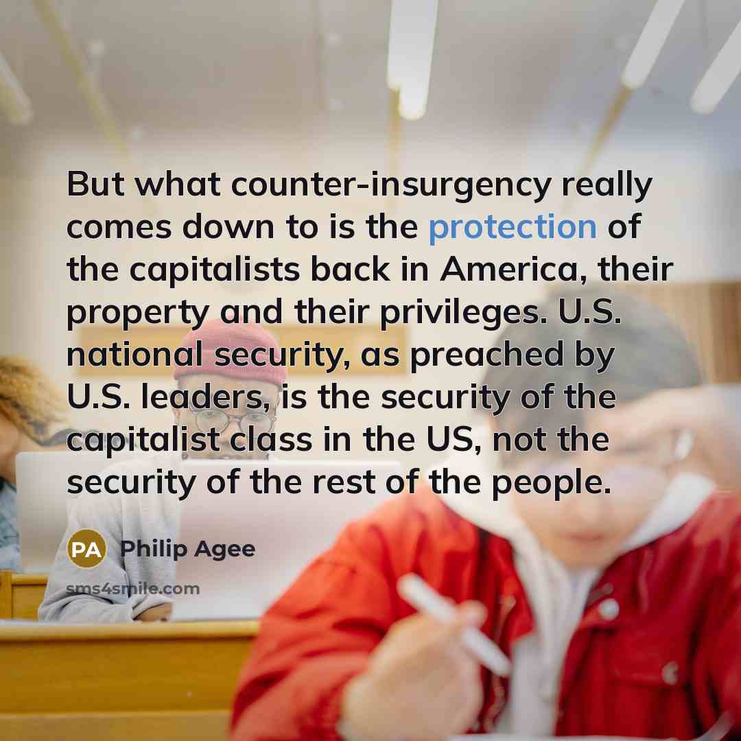 “But what counter-insurgency really comes down to is the protection…” quote by Philip Agee