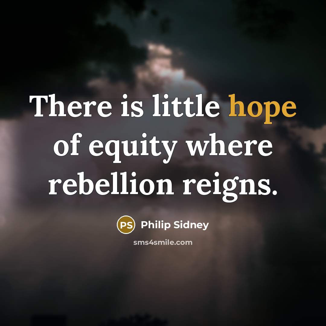 “There is little hope of equity where rebellion reigns.…” quote by Philip Sidney