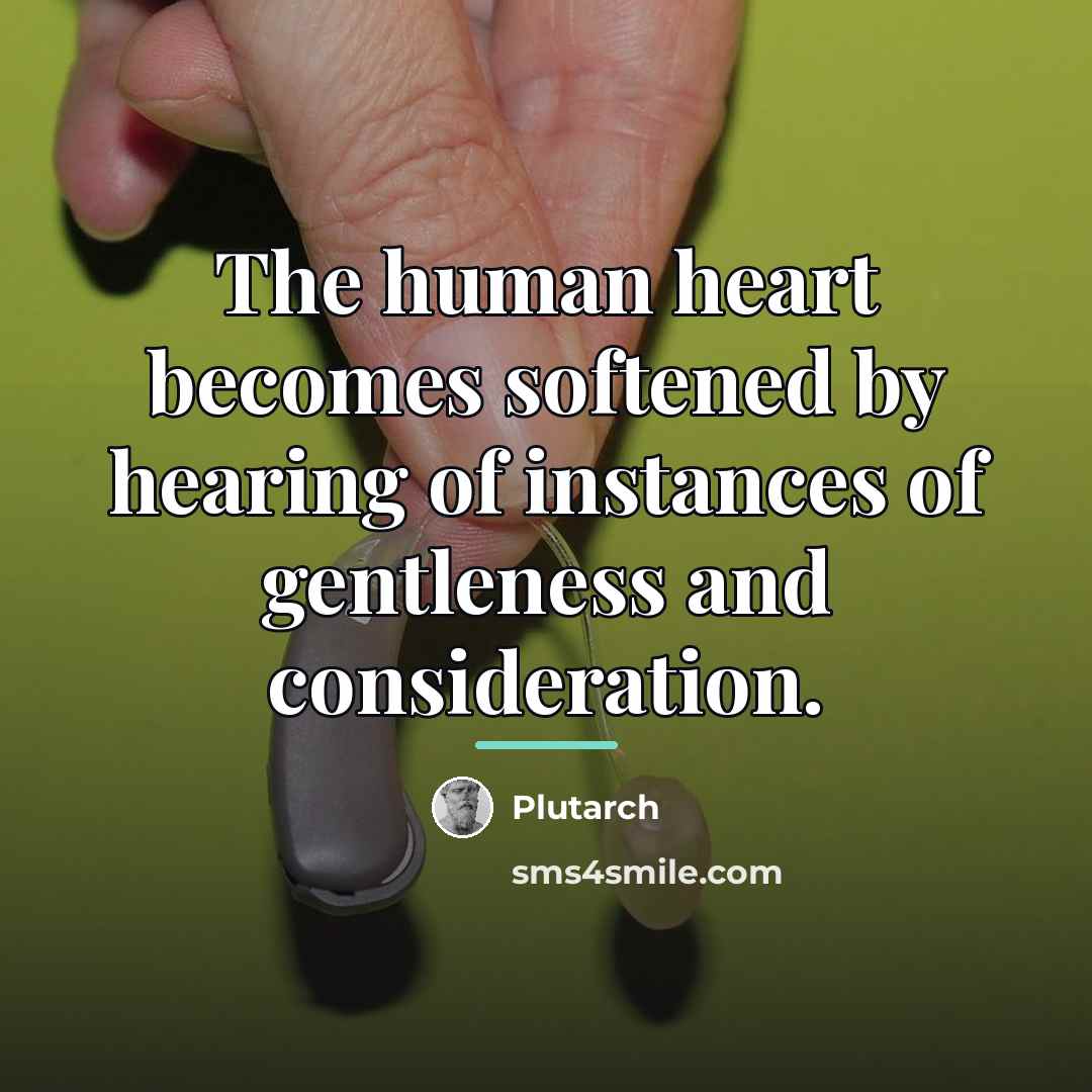 “The human heart becomes softened by hearing of instances of…” quote by Plutarch